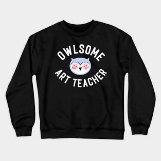 Owlsome Art Teacher Pun - Funny Gift Idea Crewneck Sweatshirt